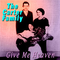 The Carter Family - Give Me Heaven