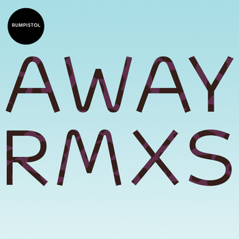 Rumpistol - Away Rmxs