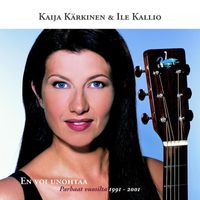 Kaija Kärkinen ja Ile Kallio - En voi unohtaa - Parhaat vuosilta 1991 - 2001