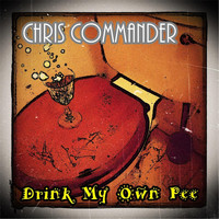 Chris Commander - Drink My Own Pee