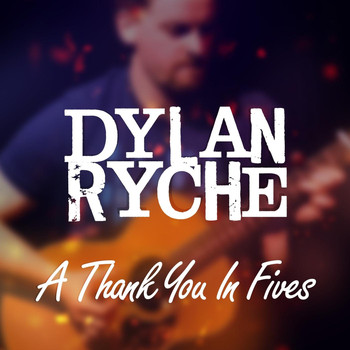 Dylan Ryche - A Thank You in Fives