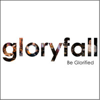 Gloryfall - Be Glorified