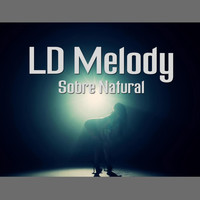 Ld Melody - Sobre Natural