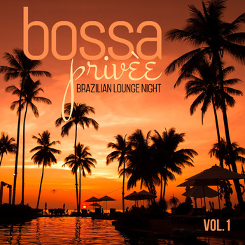 Various Artists - BOSSA PRIVÉE VOL. 1 Brazilian Lounge Night