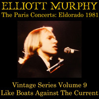 Elliott Murphy - Vintage Series, Vol. 9 (The Paris Concerts: Eldorado 1981) [Like Boats Against the Current]