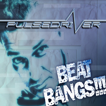 Pulsedriver - Beat Bangs!!!