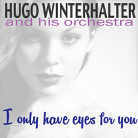 Hugo Winterhalter and His Orchestra - I Only Have Eyes for You