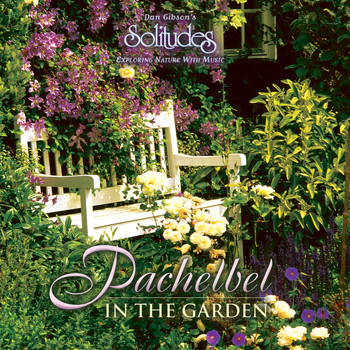 Dan Gibson's Solitudes - Pachelbel in the Garden