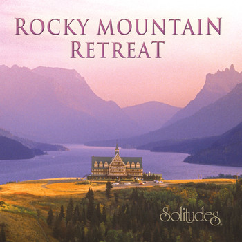 Dan Gibson's Solitudes - Rocky Mountain Retreat