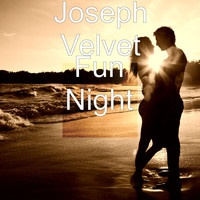 Joseph Velvet - Fun Night
