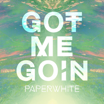 Paperwhite - Got Me Goin