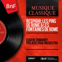 Eugene Ormandy, Philadelphia Orchestra - Respighi: Les pins de Rome & Les fontaines de Rome