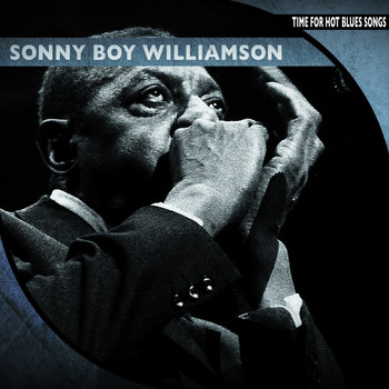 Sonny Boy Williamson - Time for Hot Blues Songs