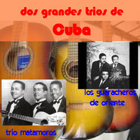 Trio Matamoros Guaracheros De Oriente - Dos Grandes Trios De Cuba