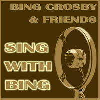 Bing Crosby & Friends - Bing Crosby & Friends - Sing with Bing