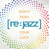 [re:jazz] feat. N'dea Davenport - Don't Push Your Luck