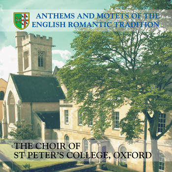 The Choir of St Peter's College, Oxford - Anthems and Motets of the English Romantic Tradition