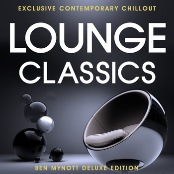 Various Artists - Lounge Classics - Exclusive Contemporary Chillout - Deluxe Edition Compiled by Ben Mynott