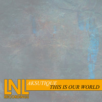 Aksutique - This Is Our World