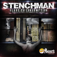 Stenchman - Slave To Consumption (The Remixes)