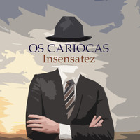 Os Cariocas - Insensatez