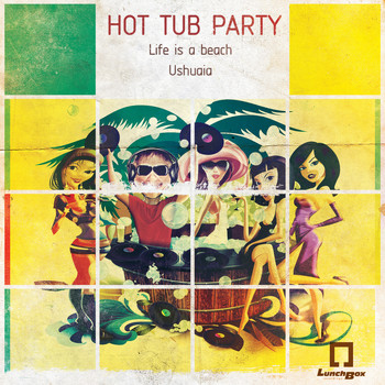 Hot Tub Party - Life Is a Beach / Ushuaia