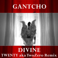 Gantcho - Divine (Twenty A.K.A Twozero Remix)