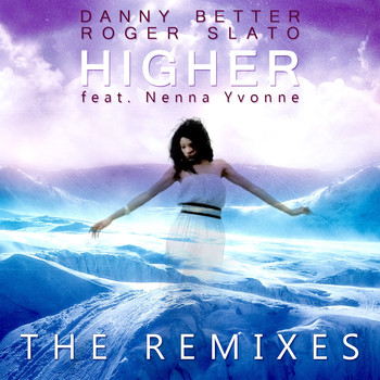 Danny Better & Roger Slato feat. Nenna Yvonne - Higher (The Remixes)