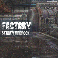 Sergey Bedrock - Factory