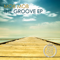 Mob Mob - The Groove Ep