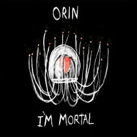 orin - I'm Mortal