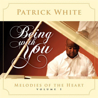 Patrick White - Melodies of the Heart, Vol. 1: Being With You