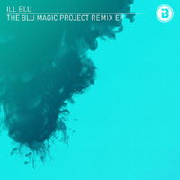 Ill Blu - The BLU Magic Project Remix EP