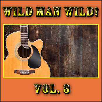 Various Artists - Wild Man Wild!, Vol. 3