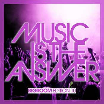 Various Artists - Music Is the Answer - Bigroom Edition 10