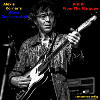 Alexis Korner's Blues Incorporated - R&B from the Marquee (Remastered 2014)