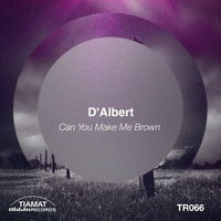 D'Albert - Can You Make Me Brown