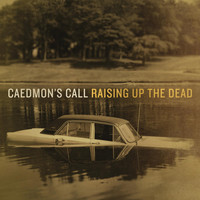 Caedmon's Call - Raising Up the Dead