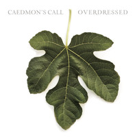 Caedmon's Call - Overdressed