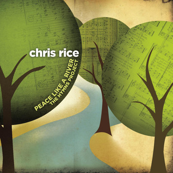 Chris Rice - Peace Like A River: The Hymns Project