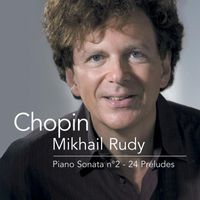 Mikhail Rudy - Chopin: Piano Sonata No. 2 "Funeral March", Nocturnes & 24 Preludes
