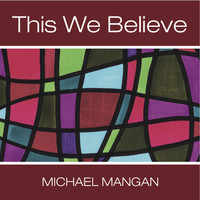 Michael Mangan - This We Believe
