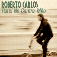 Roberto Carlos - Parei Na Contra Mão