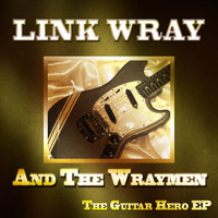 Link Wray & The Wraymen - The Guitar Hero EP