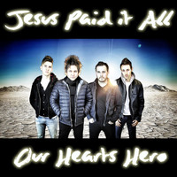 Our Hearts Hero - Jesus Paid It All