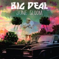Big Deal - June Gloom (Deluxe Edition)