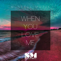 Munfell Muzik - When You Love Me