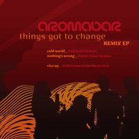 Aromabar - Things Got to Change Remix Ep