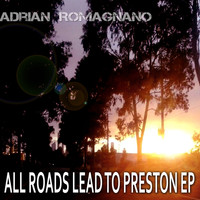 Adrian Romagnano - All Roads Lead To Preston EP