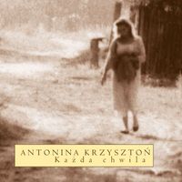 Antonina Krzyszton - Kazda Chwila